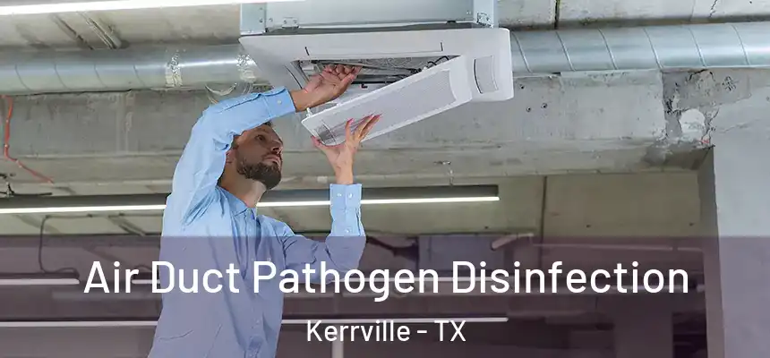 Air Duct Pathogen Disinfection Kerrville - TX