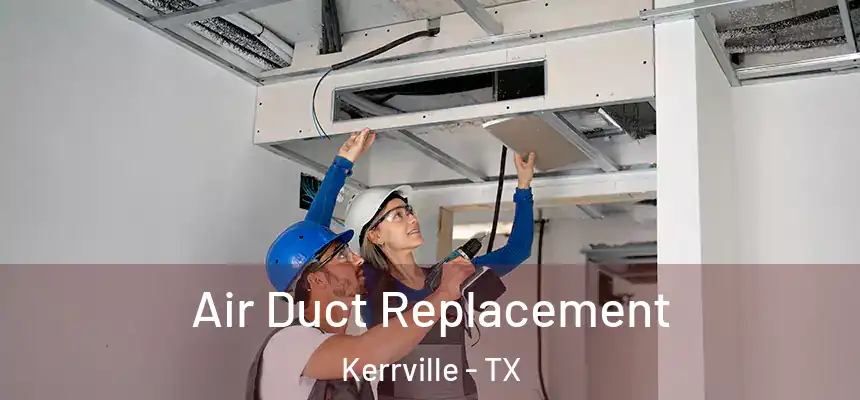  Air Duct Replacement Kerrville - TX