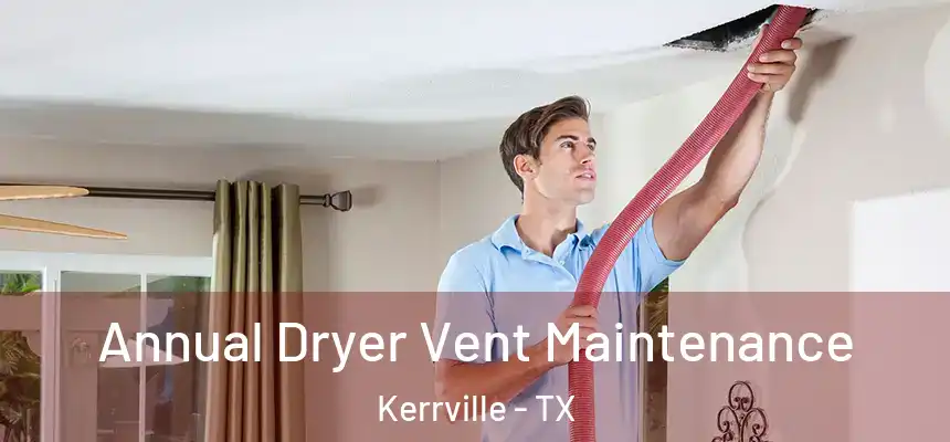  Annual Dryer Vent Maintenance Kerrville - TX