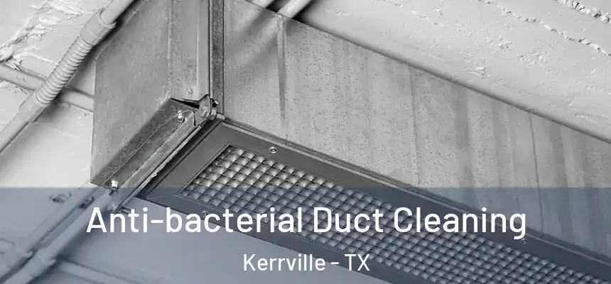 Anti-bacterial Duct Cleaning Kerrville - TX