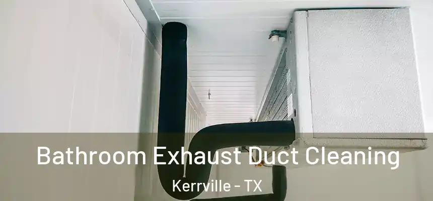  Bathroom Exhaust Duct Cleaning Kerrville - TX