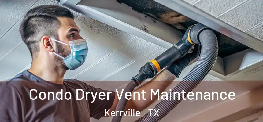  Condo Dryer Vent Maintenance Kerrville - TX