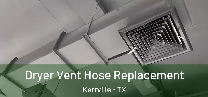  Dryer Vent Hose Replacement Kerrville - TX