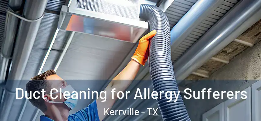  Duct Cleaning for Allergy Sufferers Kerrville - TX