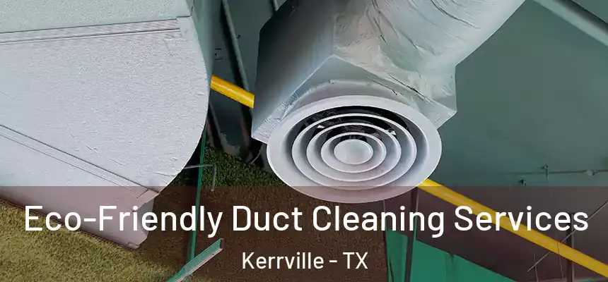  Eco-Friendly Duct Cleaning Services Kerrville - TX