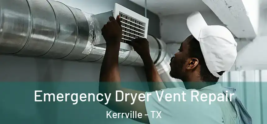 Emergency Dryer Vent Repair Kerrville - TX
