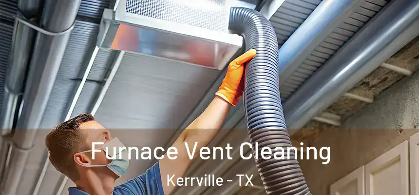  Furnace Vent Cleaning Kerrville - TX