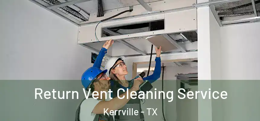 Return Vent Cleaning Service Kerrville - TX