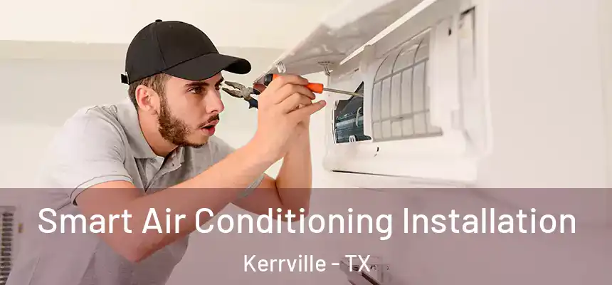  Smart Air Conditioning Installation Kerrville - TX