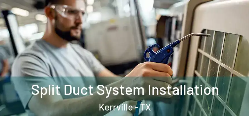  Split Duct System Installation Kerrville - TX