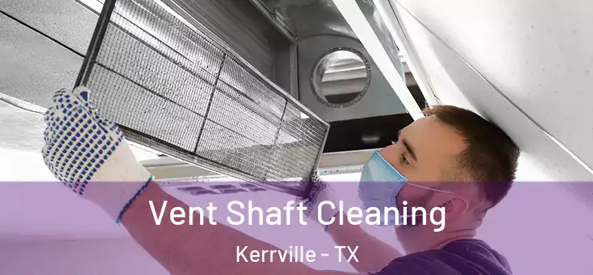 Vent Shaft Cleaning Kerrville - TX