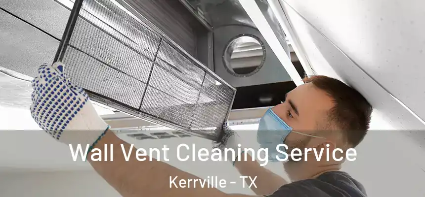  Wall Vent Cleaning Service Kerrville - TX