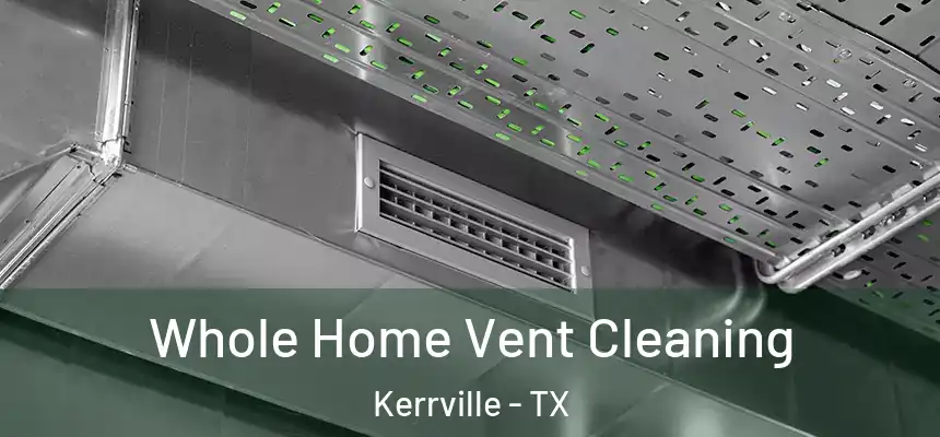  Whole Home Vent Cleaning Kerrville - TX
