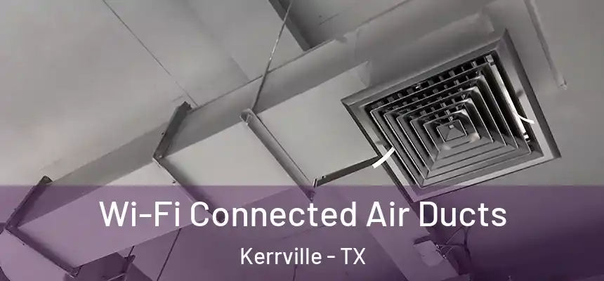  Wi-Fi Connected Air Ducts Kerrville - TX